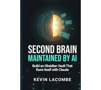 Second Brain, Maintained by AI: Build an Obsidian Vault That Runs Itself with Claude (The Beginner's Guide to Claude AI)