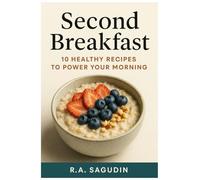 Second Breakfast: 10 HEALTHY RECIPES TO POWER YOUR MORNING