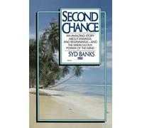 Second Chance: An Amazing Story About Endings and Beginnings-- And the Miraculous Power of the Mind