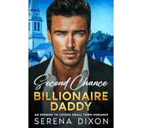 Second Chance Billionaire Daddy: An Enemies to Lovers Small Town Romance