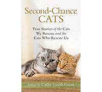 Second-Chance Cats - True Stories of the Cats We Rescue and the Cats Who Rescue Us