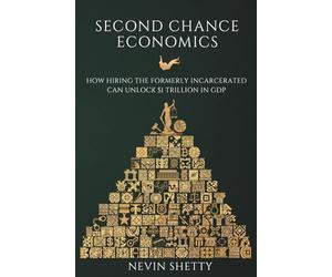 Second Chance Economics: How Hiring The Formerly Incarcerated Can Unlock $1 Trillion in GDP