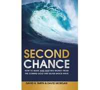 Second Chance: How to Make and Keep Big Money from the Coming Gold and Silver Shock-Wave