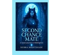 SECOND CHANCE MATE: A Luna's Journey to Redemption