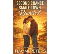 Second Chance Small Town Reunited: A Class Reunion Fresh Start Sweet Romance