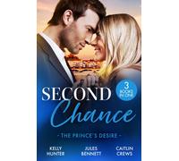 Second Chance: The Prince's Desire : Shock Heir for the Crown Prince (Claimed by a King) / Maid for a Magnate / the Scandal That Made Her His Queen