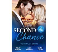 Second Chance: The Prince's Desire: Three royal romances perfect for fans of second chances and accidental pregnancy in 2026!