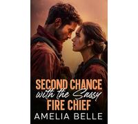 Second Chance with the Sassy Fire Chief: A Small Town Forced Proximity Boss Romance (Forbidden Small Town Firefighters Collection)