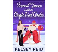 Second Chance with the Single Dad Goalie: A Small Town Hockey Sweet Romance (Second Chance Hockey Players)