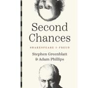 Second Chances : Shakespeare and Freud