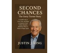 Second Chances: The Gerry Turner Story: A Candid Look at Love, Loss, and Hope as America’s First Golden Bachelor Redefines What It Means to Begin Again