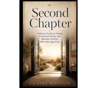 Second Chapter: A Mature Guide to Dating, Emotional Safety, and Blended Families After Marriage Ends
