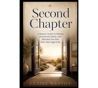 Second Chapter: A Mature Guide to Dating, Emotional Safety, and Blended Families After Marriage Ends (Midlife Collection)
