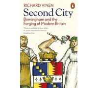 Second City: Birmingham and the Forging of Modern Britain