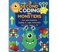 Second Coding with Monsters: Fun and Creative Coding and Logic Activities: Learn to Code with Friendly Monsters: Challenging Mazes, Sequences, and Secret Codes for Kids Ages 7-10