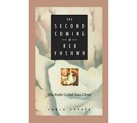 Second Coming of Reb Yhshwh: Rabbi Called Jesus Christ: The Rabbi Called Jesus Christ
