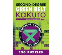 Second-Degree Green Belt Kakuro: Conceptis Puzzles (Martial Arts Puzzles Series)