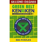 Second-Degree Green Belt KenKen®: 300 Puzzles (Martial Arts Puzzles Series)