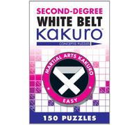 Second-Degree White Belt Kakuro: Conceptis Puzzles (Martial Arts Puzzles Series)