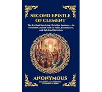 Second Epistle of Clement: The Earliest Surviving Christian Sermon - An Essential Ancient Text on Faith, Repentance, and Spiritual Salvation (Large ... Hardcover Edition For Easy Reading) (86)