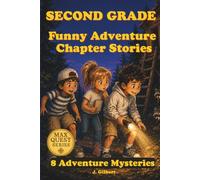 SECOND GRADE Funny Adventure Chapter Stories: 8 Funny Mystery and Adventure Stories for Beginning Readers (MAX QUEST SERIES)