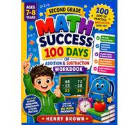 Second Grade Math Success: 100 Days of Addition & Subtraction: Fun Daily Math Exercises Featuring Addition, Subtraction, Number Sense, Mental Math, ... Ages 7-8 (Bright Start Learning Adventures)