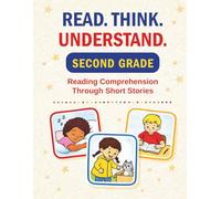 Second Grade Reading Comprehension: Short Stories and Activities for Grade 2: Read. Think. Understand.