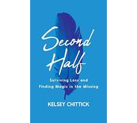 Second Half Book: Surviving Loss and Finding Magic in the Missing