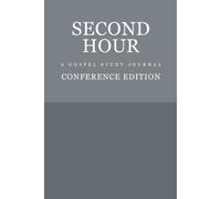 Second Hour: A Gospel Study Journal - Conference Edition