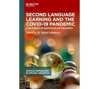 Second Language Learning and the COVID-19 Pandemic: Case Studies of Innovation and Resilience (Critical Approaches in Applied Linguistics [CRITAL], 4)