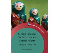 Second Language Socialization and Learner Agency: Adoptive Family Talk (Bilingual Education and Bilingualism): 87