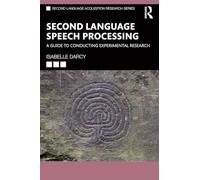 Second Language Speech Processing: A Guide to Conducting Experimental Research (Second Language Acquisition Research Series)