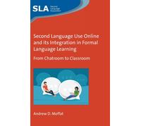 Second Language Use Online and its Integration in Formal Language Learning : From Chatroom to Classroom