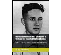 Second Lieutenant Moana-Nui-a-Kiwa Ngarimu VC: The Hero of New Zealand's 28th (Māori) Battalion: Te Toa o Aotearoa: Te Tohu a te 28th (Māori) Battalion