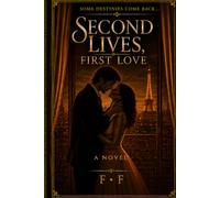 Second Lives, First Love: Some destinies come back...