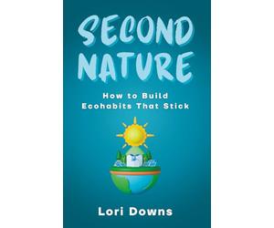 Second Nature: How to Build Ecohabits that Stick