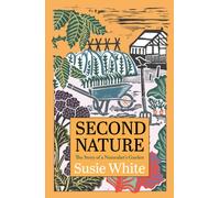 Second Nature : The Story of a Naturalist's Garden