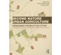 Second Nature Urban Agriculture: Designing Productive Cities