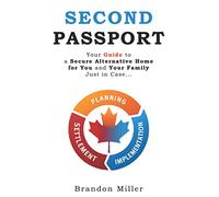 Second Passport: Your guide to have a secure alternative home for you and your family, Just in Case...