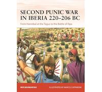 Second Punic War in Iberia 220-206 BC: From Hannibal at the Tagus to the Battle of Ilipa (Campaign)