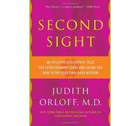 Second Sight: An Inuitive Psychiatrist Tells Her Extraordinary Story and Shows You How to Tap Your O: Written by Judith Orloff, 2010 Edition, (Reissue) Publisher: Three Rivers Press [Paperback]