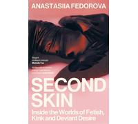 Second Skin : Inside the Worlds of Fetish, Kink and Deviant Desire