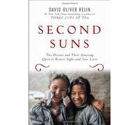 Second Suns: Two Doctors and Their Amazing Quest to Restore Sight and Save Lives