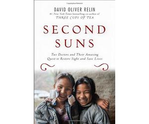 Second Suns: Two Doctors and Their Amazing Quest to Restore Sight and Save Lives