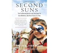 Second Suns: Two Trailblazing Doctors and Their Quest to Cure Blindness, One Pair of Eyes at a Time