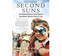 Second Suns: Two Trailblazing Doctors and Their Quest to Cure Blindness, One Pair of Eyes at a Time