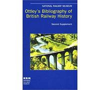 Second Supplement 12957-19605 (Ottley's Bibliography of British Railway History)