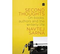 Second Thoughts: On Books, Authors and the Writerly Life