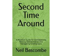 Second Time Around: A Practical Guide for Grandparents Raising Grandchildren and Navigating Kinship Care