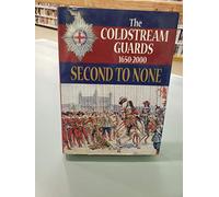 Second to None: the Coldstream Guards 1650-2000